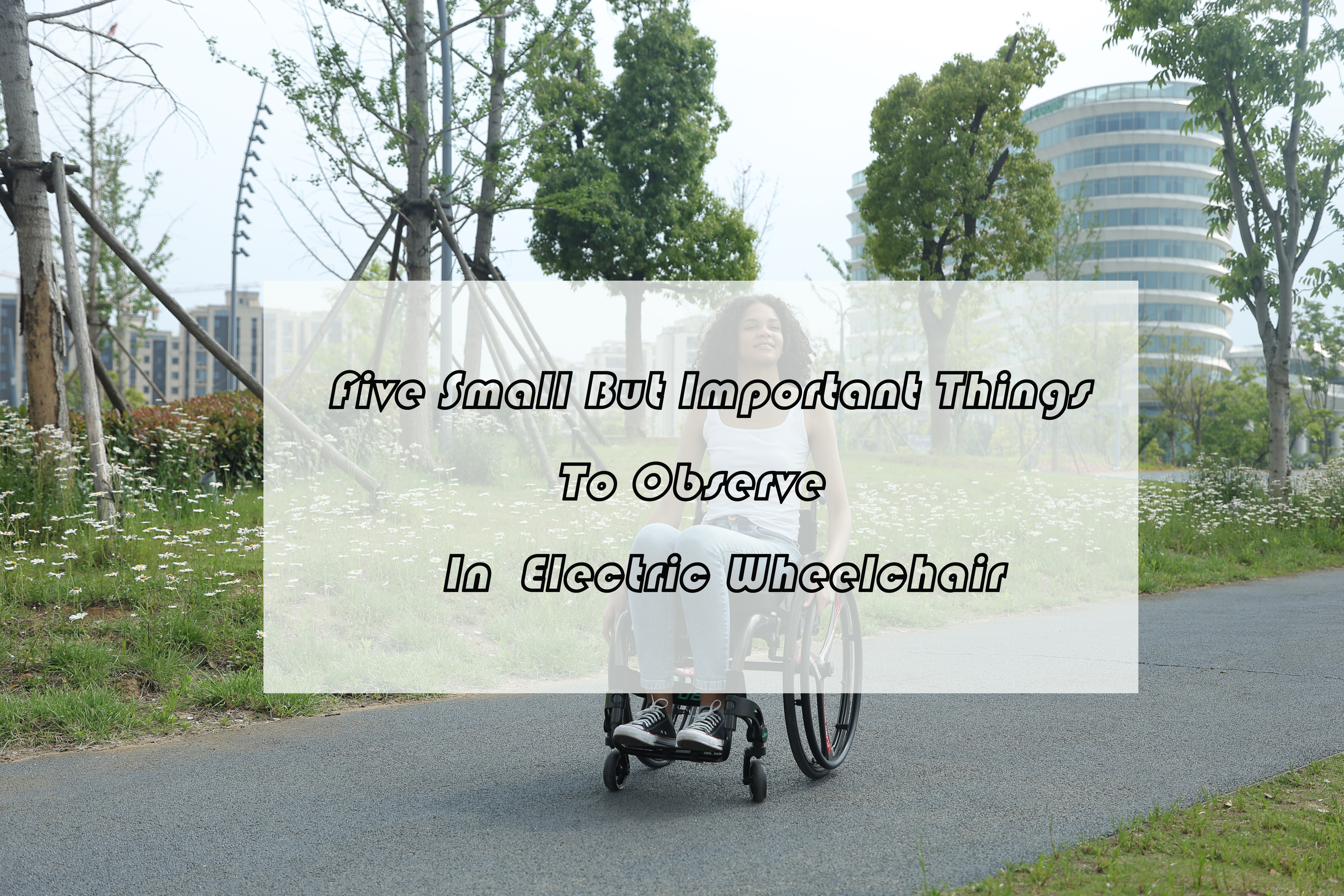 Fem små men viktiga saker att observera i elektrisk rullstol